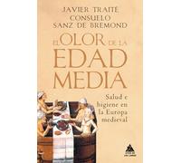 El olor de la Edad Media: Salud e higiene en la Europa medieval: 66 (Ático Historia)