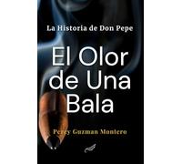 El Olor de Una Bala: La Historia de Don Pepe