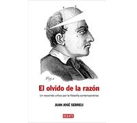 El olvido de la razón: Un recorrido crítico por la filosofía contemporánea (Ensayo y Pensamiento)
