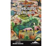 El ombligo de los pájaros: 72 (COLECCIÓN MUSEO SALVAJE)