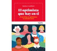 El optimista que hay en ti: Coaching en optimismo: un método único (Koan)