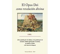 El Opus Dei como revelacion divina: Análisis de su teología y las consecuencias en su historia y en las personas (tercera edición)