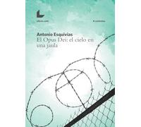 El Opus Dei: el cielo en una jaula (SIN COLECCION)