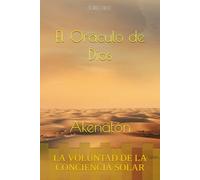 El Oráculo de Dios: Akenatón - La voluntad de la conciencia solar