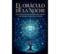 El Oráculo de la Noche: Guía Esotérica de los 50 Sueños más comunes y sus mensajes ocultos para tu destino