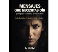 EL ORACULO DE LOS 72 ANGELES DE LA CABALA: lo que necesitas oír pero no quieres escuchar