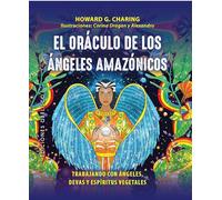 El oráculo de los ángeles amazónicos: Trabajando con ángeles, devas y espíritus vegetales (Cartomancia y tarot)
