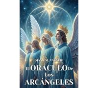 EL ORÁCULO DE LOS ARCÁNGELES. Descubre cómo comunicarte con los seres de luz que sanan tu alma, protegen tu camino y te guían hacia la paz interior: ... vida con su sanación, protección y sabiduría.