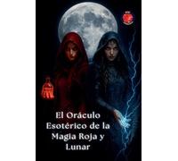 El Oráculo Esotérico de la Magia Roja y Lunar (Los Libros del Círculo Secreto)