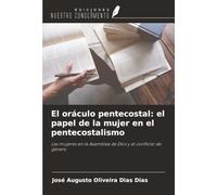 El oráculo pentecostal: el papel de la mujer en el pentecostalismo: Las mujeres en la Asamblea de Dios y el conflicto de género