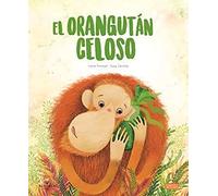 El orangutan celoso. Libros ilustrados. Edic. ilustrado (español)
