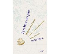 El orbe a sus pies: Magallanes y Elcano: cuando la cosmografía española midió el mundo (Ariel)