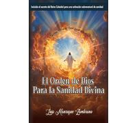 El Orden De Dios Para La Sanidad Divina: Activación sobrenatural de sanidad