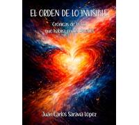 EL ORDEN DE LO INVISIBLE: Crónicas de la luz que habita en los detalles