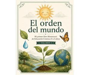 El orden del mundo: Mi primer libro Montessori de Educación Cósmica (3 a 4 años)