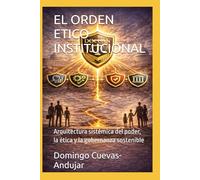 EL ORDEN ETICO INSTITUCIONAL: Arquitectura sistémica del poder, la ética y la gobernanza sostenible