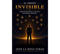 EL ORDEN INVISIBLE: Arquitectura para la lectura de sistemas humanos