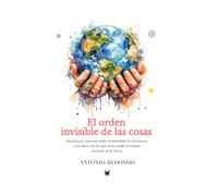 EL ORDEN INVISIBLE DE LAS COSAS: Aforismos y poemas sobre la identidad, la conciencia y los hilos con los que está cosido el mundo: las leyes de la física.