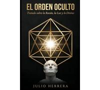 EL ORDEN OCULTO: Tratado sobre la Razón, la Luz y lo Divino