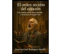 EL ORDEN SECRETO DEL CORAZÓN: Una novela sobre amor, pérdida y la ternura de seguir vivo