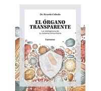 El órgano transparente. La inteligencia de tu sistema inmunitario (LAROUSSE - Libros Ilustrados/ Prácticos - Vida Saludable)