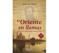 El Oriente en llamas: Biografía novelada de San Francisco Xavier: 43 (Arcaduz)