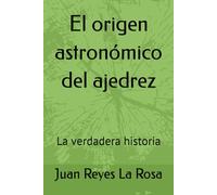 El origen astronómico del ajedrez: La verdadera historia