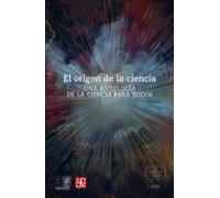 El Origen De La Ciencia: Una Antologia De La Ciencia Para Todos