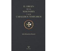El origen de la masonería y los Caballeros Templarios: 3 (TEXTOS HISTORICOS Y CLASICOS)