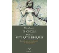 El origen de las siete artes liberales: La milenaria reivindicación de la arquitectura: 2 (AUTORES CONTEMPORÁNEOS)