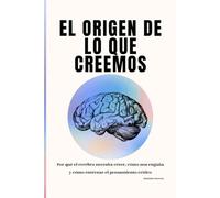 El origen de lo que creemos: Por qué el cerebro elige coherencia antes que verdad