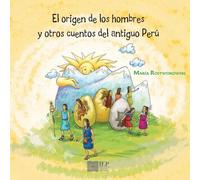 El origen de los hombres y otros cuentos del antiguo Perú