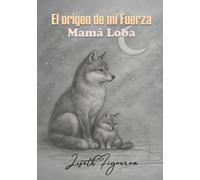 El Origen de mi Fuerza: Mamá Loba