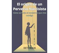 El origen de un Perverso Narcisista: Cómo se forja el monstruo que vive contigo