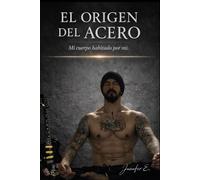 El origen del acero: Mi cuerpo habitado por mí