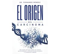 El Origen del Carcinoma: Una Teoría Unificada Sobre los Eventos que Determinan el Proceso de Envejecimiento y el Origen del Cáncer