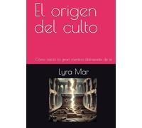 El origen del culto: Cómo nació la gran mentira disfrazada de fe