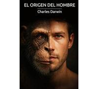 El origen del hombre: la selección natural y sexual: De los primeros homínidos a la conciencia moderna