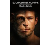El origen del hombre: la selección natural y sexual: De los primeros homínidos a la conciencia moderna
