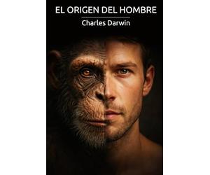 El origen del hombre: la selección natural y sexual: De los primeros homínidos a la conciencia moderna
