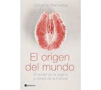 El origen del mundo: El poder de la vagina a través de la historia (PENINSULA)