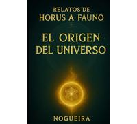 El Origen del Universo (Relatos de Horus a Fauno)