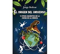 El Origen Del Universo y otros Secretos en La Cueva De La Ciencia (Literatura juvenil)