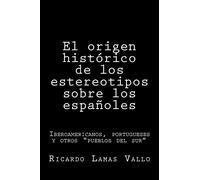 El origen histórico de los estereotipos sobre los españoles: Iberoamericanos, portugueses y otros “pueblos del sur”.