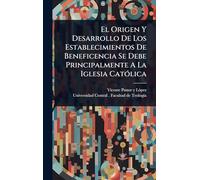El Origen Y Desarrollo De Los Establecimientos De Beneficencia Se Debe Principalmente A La Iglesia CatÃ3lica