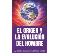 EL ORIGEN Y LA EVOLUCIÓN DEL HOMBRE: La Creación de la Tierra, las Razas Raíces y el Plan Divino para la humanidad.