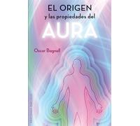 El Origen Y Las Propiedades Del Aura (ESPIRITUALIDAD Y VIDA INTERIOR)