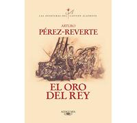 El Oro Del Rey (serie Capitan Alatriste 4)