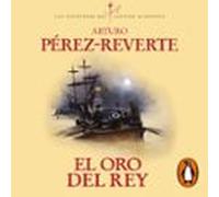 El Oro Del Rey (las Aventuras Del Capitán Alatriste 4) (audiolibro)