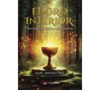 El Oro Interior. Un Viaje Del Vacío A La Plenitud